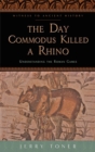 Image for The day Commodus killed a rhino: understanding the Roman games