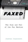Image for Faxed: The Rise and Fall of the Fax Machine