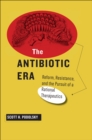 Image for The Antibiotic Era: Reform, Resistance, and the Pursuit of a Rational Therapeutics
