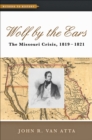 Image for Wolf by the ears: the Missouri crisis, 1819-1821
