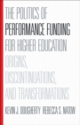 Image for The Politics of Performance Funding for Higher Education: Origins, Discontinuations, and Transformations