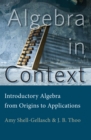 Image for Algebra in context: introductory algebra from origins to applications