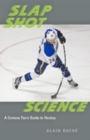 Image for Slap Shot Science : A Curious Fan&#39;s Guide to Hockey