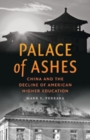 Image for Palace of Ashes : China and the Decline of American Higher Education