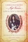 Image for Embezzlement and High Treason in Louis XIV&#39;s France : The Trial of Nicolas Fouquet