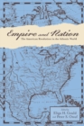 Image for Empire and Nation : The American Revolution in the Atlantic World