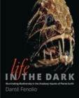 Image for Life in the Dark : Illuminating Biodiversity in the Shadowy Haunts of Planet Earth