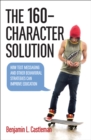 Image for The 160-character solution: how text messaging and other behavioral strategies can improve education