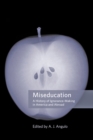 Image for Miseducation: a history of ignorance-making in America and abroad