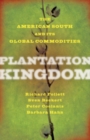 Image for Plantation Kingdom : The American South and Its Global Commodities