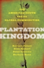 Image for Plantation kingdom: the American South and its global commodities