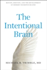 Image for The Intentional Brain: Motion, Emotion, and the Development of Modern Neuropsychiatry
