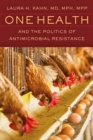Image for One Health and the Politics of Antimicrobial Resistance