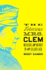 Image for The notorious Mrs. Clem: murder and money in the Gilded Age