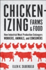 Image for Chickenizing farms &amp; food  : how industrial meat production endangers workers, animals, and consumers