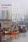 Image for Blue Marble Health : An Innovative Plan to Fight Diseases of the Poor amid Wealth