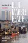Image for Blue Marble Health: An Innovative Plan to Fight Diseases of the Poor Amid Wealth