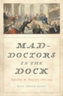 Image for Mad-doctors in the dock  : defending the diagnosis, 1760-1913
