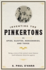 Image for Inventing the Pinkertons; or, spies, sleuths, mercenaries, and thugs: being a story of the nation&#39;s most famous (and infamous) detective agency