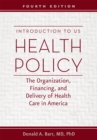 Image for Introduction to US health policy: the organization, financing, and delivery of health care in America
