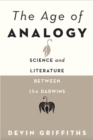 Image for The age of analogy: science and literature between the Darwins