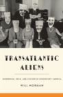 Image for Transatlantic aliens: modernism, exile, and culture in midcentury America