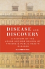 Image for Disease and discovery  : a history of the Johns Hopkins School of Hygiene and Public Health, 1916-1939