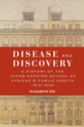 Image for Disease and Discovery: A History of the Johns Hopkins School of Hygiene and Public Health, 1916-1939