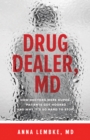 Image for Drug dealer, MD: how doctors were duped, patients got hooked, and why it&#39;s so hard to stop