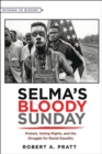 Image for Selma&#39;s Bloody Sunday: Protest, Voting Rights, and the Struggle for Racial Equality