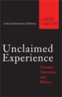 Image for Unclaimed experience  : trauma, narrative, and history