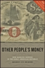 Image for Other People&#39;s Money : How Banking Worked in the Early American Republic