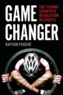 Image for Game Changer : The Technoscientific Revolution in Sports