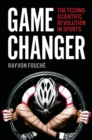 Image for Game changer: the technoscientific revolution in sports