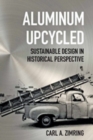 Image for Aluminum Upcycled : Sustainable Design in Historical Perspective