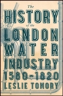 Image for The History of the London Water Industry, 1580–1820