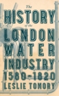 Image for The History of the London Water Industry, 1580-1820