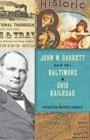 Image for John W. Garrett and the Baltimore and Ohio Railroad