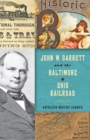 Image for John W. Garrett and the Baltimore &amp; Ohio Railroad