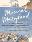 Image for Musical Maryland : A History of Song and Performance from the Colonial Period to the Age of Radio