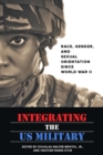 Image for Integrating the US military: race, gender, and sexual orientation since world war II