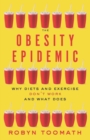 Image for The Obesity Epidemic: why diets and exercise don&#39;t work - and what does