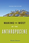 Image for Making the Most of the Anthropocene : Facing the Future