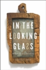 Image for In the Looking Glass : Mirrors and Identity in Early America