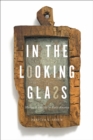 Image for In the looking glass: mirrors and identity in early America