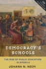 Image for Democracy&#39;s Schools : The Rise of Public Education in America