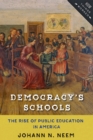Image for Democracy&#39;s schools: the rise of public education in America