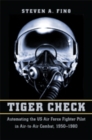 Image for Tiger Check : Automating the US Air Force Fighter Pilot in Air-to-Air Combat, 1950–1980