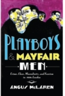 Image for Playboys and Mayfair Men : Crime, Class, Masculinity, and Fascism in 1930s London