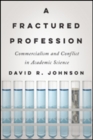 Image for A Fractured Profession : Commercialism and Conflict in Academic Science